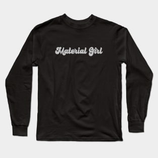 Material Girl, silver Long Sleeve T-Shirt
